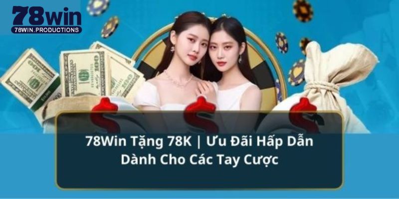 78win Tặng 78k - Quà Tặng Siêu Đã Cho Người Chơi Mới 9 78win tặng 78k